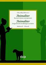Animaliter. Animaliter: Racconti italiani contemporanei. Zeitgenössiche Erzählungen aus Italien (Düsseldorf übersetzt, 3) Cover des Buches Animaliter. Animaliter: Racconti italiani contemporanei. Zeitgenössiche Erzählungen aus Italien (Düsseldorf übersetzt, 3) (ISBN: 9783943460780)