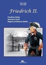 Friedrich II.: Preußens König – Sachsens Feind – Regent auf Schloss Dahlen Cover des Buches Friedrich II.: Preußens König – Sachsens Feind – Regent auf Schloss Dahlen (ISBN: 9783943509045)