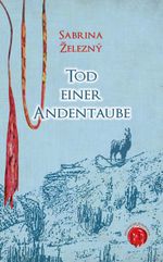 Tod einer Andentaube Cover des Buches Tod einer Andentaube (ISBN: 9783943531244)