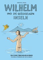 Wilhelm und die glückseligen Inseln Cover des Buches Wilhelm und die glückseligen Inseln (ISBN: 9783943547689)