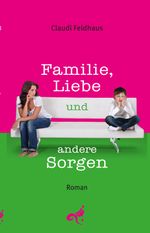 Familie, Liebe und andere Sorgen Cover des Buches Familie, Liebe und andere Sorgen (ISBN: 9783943596403)