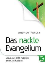 Das nackte Evangelium: Jesus pur. 100 % natürlich. Ohne Zusatzstoffe. Cover des Buches Das nackte Evangelium: Jesus pur. 100 % natürlich. Ohne Zusatzstoffe. (ISBN: 9783943597189)