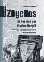 Zügellos | Im Kosmos der Vierten Gewalt Cover des Buches Zügellos | Im Kosmos der Vierten Gewalt (ISBN: 9783943642704)