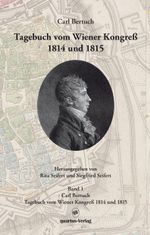 Carl Bertuch. Tagebuch vom Wiener Kongreß 1814 und 1815 Cover des Buches Carl Bertuch. Tagebuch vom Wiener Kongreß 1814 und 1815 (ISBN: 9783943768978)