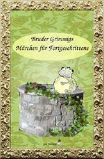 Bruder Grimmigs Märchen für Fortgeschrittene Cover des Buches Bruder Grimmigs Märchen für Fortgeschrittene (ISBN: 9783943806182)