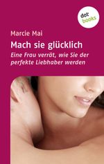 Mach sie glücklich Cover des Buches Mach sie glücklich (ISBN: 9783943835397)