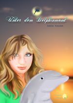 Unter dem Delphinmond Cover des Buches Unter dem Delphinmond (ISBN: 9783943882025)
