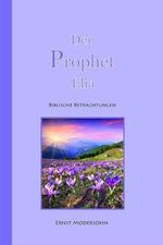 Der Prophet Elia: Biblische Betrachtungen über das Leben Elias Cover des Buches Der Prophet Elia: Biblische Betrachtungen über das Leben Elias (ISBN: 9783944004389)