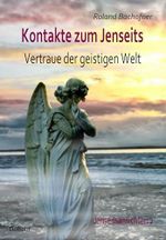 Kontakte zum Jenseits - Vertraue der geistigen Welt - Jenseitsansichten 2 Cover des Buches Kontakte zum Jenseits - Vertraue der geistigen Welt - Jenseitsansichten 2 (ISBN: 9783944028316)