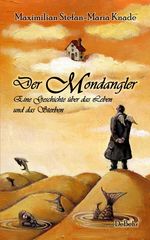 Der Mondangler - Eine Geschichte über das Leben und das Sterben Cover des Buches Der Mondangler - Eine Geschichte über das Leben und das Sterben (ISBN: 9783944028460)