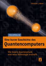 Eine kurze Geschichte des Quantencomputers Cover des Buches Eine kurze Geschichte des Quantencomputers (ISBN: 9783944099064)
