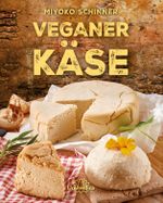 Veganer Käse Cover des Buches Veganer Käse (ISBN: 9783944125404)