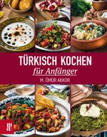 Türkisch Kochen für Anfänger Cover des Buches Türkisch Kochen für Anfänger (ISBN: 9783944206226)