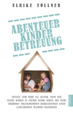 Abenteuer Kinderbetreuung Cover des Buches Abenteuer Kinderbetreuung (ISBN: 9783944251073)