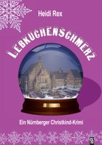 Lebkuchenschmerz: Ein Nürnberger Christkind-Krimi Cover des Buches Lebkuchenschmerz: Ein Nürnberger Christkind-Krimi (ISBN: 9783944257525)