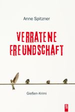 Verratene Freundschaft: Gießen-Krimi Cover des Buches Verratene Freundschaft: Gießen-Krimi (ISBN: 9783944257624)