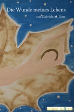 Die Wunde meines Lebens Cover des Buches Die Wunde meines Lebens (ISBN: 9783944292106)