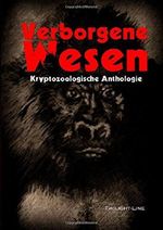 Verborgene Wesen: Kryptozoologische Anthologie Cover des Buches Verborgene Wesen: Kryptozoologische Anthologie (ISBN: 9783944315386)