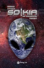 SOKIA - Die vergangene Zukunft (Harald Kittner) Cover des Buches SOKIA - Die vergangene Zukunft (Harald Kittner) (ISBN: 9783944343082)