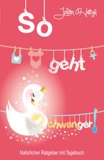 So geht Schwanger Cover des Buches So geht Schwanger (ISBN: 9783944370774)