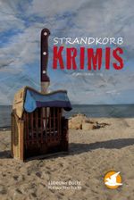 Strandkorbkrimis: Lübecker Bucht - Hohwachter Bucht Cover des Buches Strandkorbkrimis: Lübecker Bucht - Hohwachter Bucht (ISBN: 9783944399201)