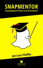 SNAPMENTOR: Snapchat Guide für Eltern und Unternehmen Cover des Buches SNAPMENTOR: Snapchat Guide für Eltern und Unternehmen (ISBN: 9783944411095)