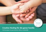 Creative Healing für die ganze Familie Cover des Buches Creative Healing für die ganze Familie (ISBN: 9783944411279)