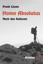 Homo Absolutus Cover des Buches Homo Absolutus (ISBN: 9783944422329)