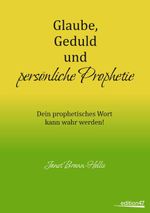 Glaube, Geduld und persönliche Prophetie Cover des Buches Glaube, Geduld und persönliche Prophetie (ISBN: 9783944443881)