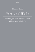 Wert und Wahn: Beiträge zur Marxschen Ökonomiekritik Cover des Buches Wert und Wahn: Beiträge zur Marxschen Ökonomiekritik (ISBN: 9783944503233)