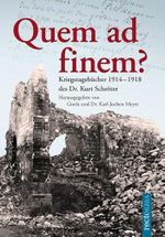 Quem ad finem?: Kriegstagebücher 1914-1918 des Dr. Kurt Schröter Cover des Buches Quem ad finem?: Kriegstagebücher 1914-1918 des Dr. Kurt Schröter (ISBN: 9783944527031)