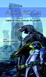 ASGAROON - Der stählerne Planet: future fantasy, scifi Cover des Buches ASGAROON - Der stählerne Planet: future fantasy, scifi (ISBN: 9783944544748)