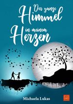 Der ganze Himmel in meinem Herzen Cover des Buches Der ganze Himmel in meinem Herzen (ISBN: 9783944648910)