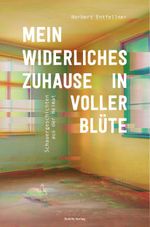 Mein widerliches Zuhause in voller Blüte Cover des Buches Mein widerliches Zuhause in voller Blüte (ISBN: 9783944716138)