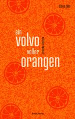ein volvo voller orangen Cover des Buches ein volvo voller orangen (ISBN: 9783944716602)