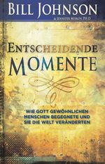 Entscheidende Momente: Wie Gott gewöhnlichen Menschen begegnete und sie die Welt veränderten Cover des Buches Entscheidende Momente: Wie Gott gewöhnlichen Menschen begegnete und sie die Welt veränderten (ISBN: 9783944794532)