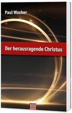 Der herausragende Christus: Gottes herrliches und unveränderliches Evangelium Cover des Buches Der herausragende Christus: Gottes herrliches und unveränderliches Evangelium (ISBN: 9783944799599)