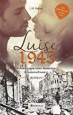 LUISE 1945: Erinnerungen einer deutschen Krankenschwester Cover des Buches LUISE 1945: Erinnerungen einer deutschen Krankenschwester (ISBN: 9783944829425)