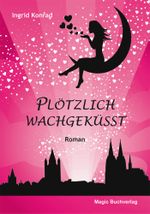 Plötzlich wachgeküsst - Liebesroman Cover des Buches Plötzlich wachgeküsst - Liebesroman (ISBN: 9783944847306)