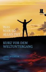 Was man so alles tut kurz vor dem Weltuntergang Cover des Buches Was man so alles tut kurz vor dem Weltuntergang (ISBN: 9783944936543)