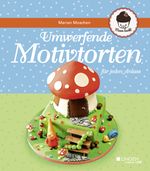 Umwerfende Motivtorten für jeden Anlass Cover des Buches Umwerfende Motivtorten für jeden Anlass (ISBN: 9783945136492)