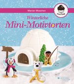 Winterliche Mini-Motivtorten Cover des Buches Winterliche Mini-Motivtorten (ISBN: 9783945136928)