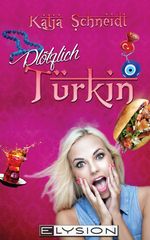 Plötzlich Türkin Cover des Buches Plötzlich Türkin (ISBN: 9783945163412)