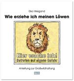 Wie erziehe ich meinen Löwen Cover des Buches Wie erziehe ich meinen Löwen (ISBN: 9783945258187)