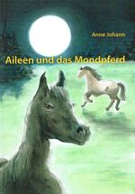 Aileen und das Mondpferd Cover des Buches Aileen und das Mondpferd (ISBN: 9783945295328)