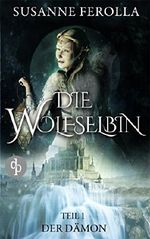 Die Wolfselbin - Der Dämon Cover des Buches Die Wolfselbin - Der Dämon (ISBN: 9783945298527)