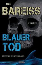 Blauer Tod: Im Netz des Terrors (Alex-Martin-Thriller 3) Cover des Buches Blauer Tod: Im Netz des Terrors (Alex-Martin-Thriller 3) (ISBN: 9783945313947)