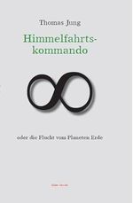 Himmelfahrtskommando oder die Flucht vom Planeten Erde: Zur Universalgeschichte von Raumeroberungen Cover des Buches Himmelfahrtskommando oder die Flucht vom Planeten Erde: Zur Universalgeschichte von Raumeroberungen (ISBN: 9783945371145)