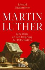 MARTIN LUTHER: Eine Reise an den Ursprung der Reformation Cover des Buches MARTIN LUTHER: Eine Reise an den Ursprung der Reformation (ISBN: 9783945401262)