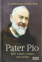 Pater Pio: Sein Leben, Lieben und Leiden Cover des Buches Pater Pio: Sein Leben, Lieben und Leiden (ISBN: 9783945401897)